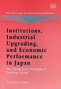 Institutions, Industrial Upgrading, And Economic Performance in Japan: The 'Flying-Geese' Paradigm of Catch-Up Growth (Repost)
