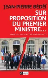 Jean-Pierre Bédéï, "Sur proposition du Premier ministre - Dans les coulisses des remaniements" (repost)