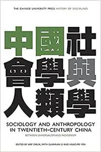 Sociology and Anthropology in Twentieth-Century China: Between Universalism and Indigenism