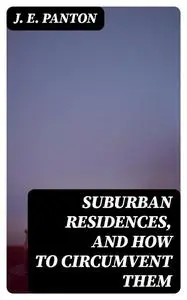 «Suburban Residences, and How to Circumvent Them» by J.E. Panton