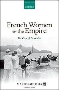 French Women and the Empire: The Case of Indochina