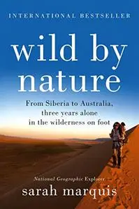 Wild by Nature: From Siberia to Australia, Three Years Alone in the Wilderness on Foot