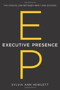 Executive Presence: The Missing Link Between Merit and Success (Repost)