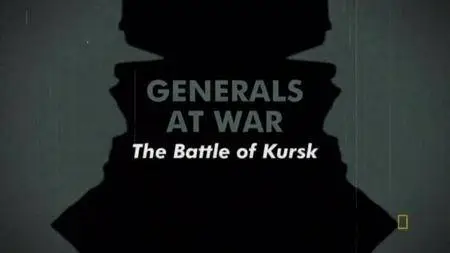 National Geographic - Generals at War: The Battle of Kursk (2009)
