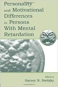 Personality and Motivational Differences in Persons With Mental Retardation by Harvey N. Switzky