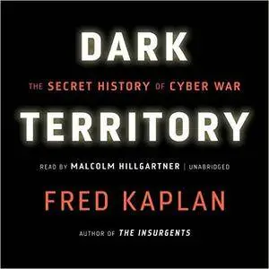 Dark Territory: The Secret History of Cyber War