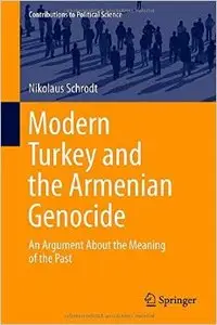 Modern Turkey and the Armenian Genocide: An Argument about the Meaning of the Past