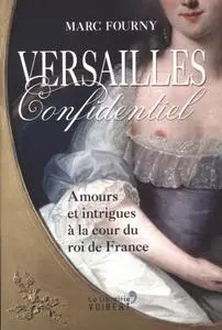 Marc Fourny, "Versailles confidentiel : Amours et intrigues à la cour du roi de France"