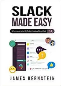 Slack Made Easy: Communication and Collaboration Simplified (Computers Made Easy)