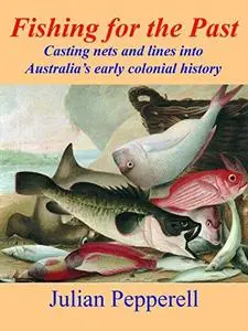Fishing for the Past: Casting nets and lines into Australia's early colonial history
