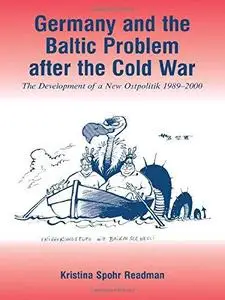 Germany and the Baltic Problem After the Cold War: The Development of a New Ostpolitik, 1989-2000