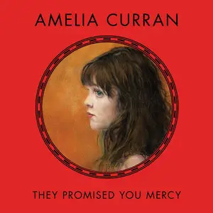 Amelia Curran - They Promised You Mercy (2014)