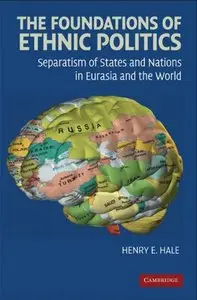 The Foundations of Ethnic Politics: Separatism of States and Nations in Eurasia and the World