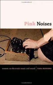 Pink Noises: Women on Electronic Music and Sound