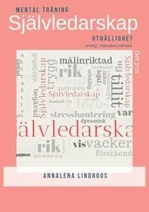 «Självledarskap Del 7 Uthållighet, energi, motivation, närvaro» by Annalena Lindroos Mellblom