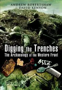 Digging the Trenches : The Archaeology of the Western Front