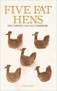 Five Fat Hens: The Chicken and Egg Cookbook