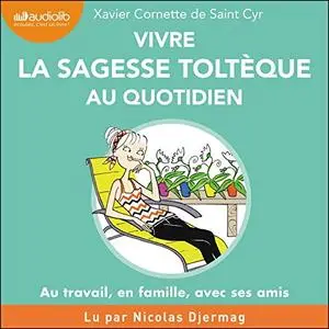 Xavier Cornette de Saint Cyr, "Vivre la sagesse toltèque au quotidien" (repost)