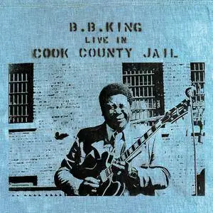 B.B. King - Live In Cook County Jail (1971/2015) [Official Digital Download 24-bit/96 kHz]