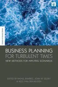 Business Planning for Turbulent Times: New Methods for Applying Scenarios (Repost)