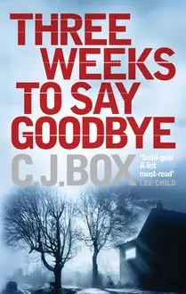 «Three Weeks to Say Goodbye» by C.J.Box