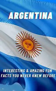 100+ FACTS ABOUT ARGENTINA: Amazing Facts You Didn't Know Before