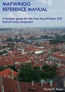 MapWinGIS Reference Manual: A function guide for the free MapWindow GIS ActiveX map component