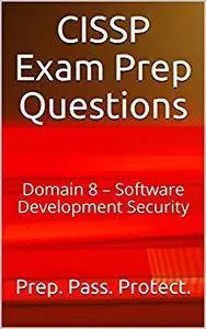 CISSP Exam Prep Questions: Domain 8 – Software Development Security