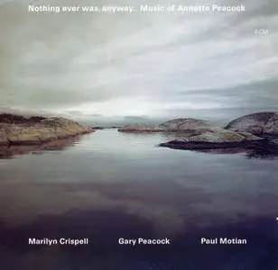 Marilyn Crispell, Gary Peacock, Paul Motian - Nothing Ever Was, Anyway: The Music of Annette Peacock (2CD) (1997)