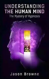 Understanding the Human Mind: The Mystery of Hypnosis