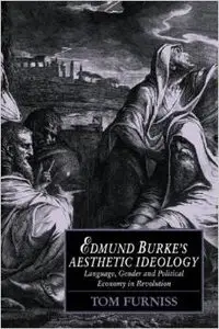 Edmund Burke's Aesthetic Ideology: Language, Gender and Political Economy in Revolution by Tom Furniss