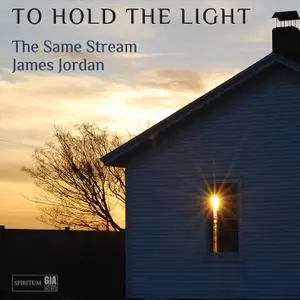 The Same Stream & James Jordan - To Hold the Light (2021) [Official Digital Download 24/96]