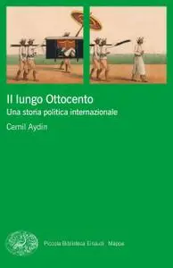 Cemil Aydin - Il lungo Ottocento. Una storia politica internazionale