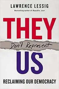 They Don't Represent Us Reclaiming Our Democracy They Don't Represent Us Reclaiming Our Democracy