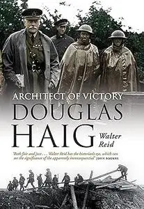 Architect of Victory: Douglas Haig