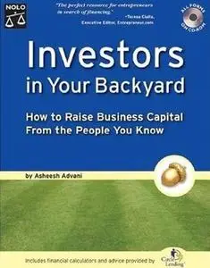 Investors in Your Backyard: How to Raise Business Capital from the People You Know by  Asheesh Advani
