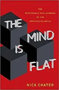 The Mind Is Flat: The Remarkable Shallowness of the Improvising Brain