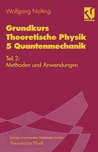 Grundkurs Theoretische Physik 5 Quantenmechanik: Teil 2: Methoden und Anwendungen