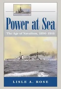 Power at Sea, Volume 1: The Age of Navalism, 1890-1918 (Repost)