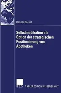 Selbstmedikation als Option der strategischen Positionierung von Apotheken