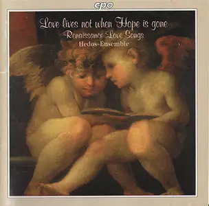 Hedos Ensemble - Love lives not when Hope is gone: Renaissance Love Songs (1996)
