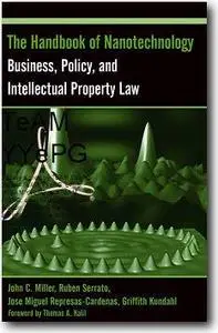 John C. Miller, et al, «The Handbook of Nanotechnology: Business, Policy, and Intellectual Property Law»