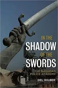 In the Shadow of the Swords: The Baghdad Police Academy