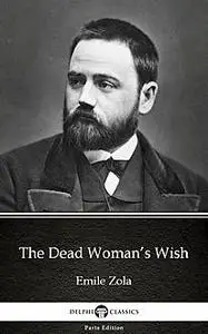 «The Dead Woman’s Wish by Emile Zola (Illustrated)» by None