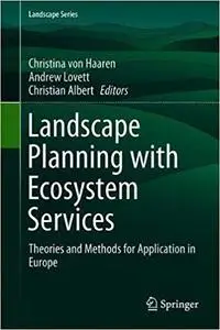 Landscape Planning with Ecosystem Services: Theories and Methods for Application in Europe
