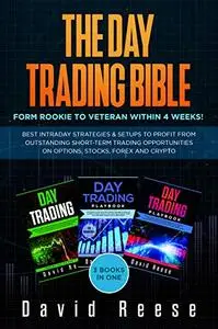 The Day Trading Bible: Form Rookie to Veteran within 4 Weeks!