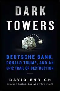 Dark Towers: Deutsche Bank, Donald Trump, and an Epic Trail of Destruction