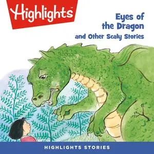 «Eyes of the Dragon and Other Scaly Stories» by Highlights for Children