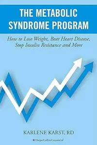 The Metabolic Syndrome Program: How to Lose Weight, Beat Heart Disease, Stop Insulin Resistance and More