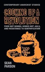 Cooking up a revolution: Food Not Bombs, Homes Not Jails, and resistance to gentrification